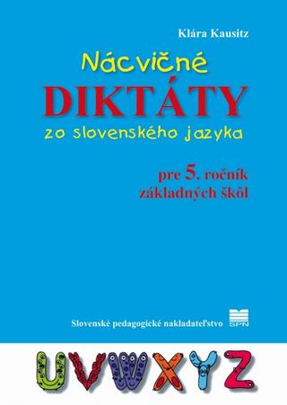 Kniha: Nácvičné diktáty zo slovenského jazyka pre 5. ročník ZŠ - 2. vydanie - Klára Kausitz