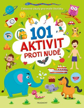 Kniha: 101 aktivit proti nudě - Zábavné úkoly pro malé školáky - 1. vydanie - Kolektiv