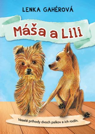 Kniha: Máša a Lili - Veselé príhody dvoch psíkov a ich rodín - 1. vydanie - Lenka Gahérová