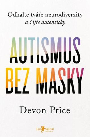 Kniha: Autismus bez masky - Odhalte tváře neurodiverzity a žijte autenticky - Devon Price