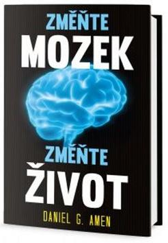 Kniha: Změňte mozek Změňte život - Fascinující pohled do lidské mysli - 1. vydanie - Daniel G. Amen