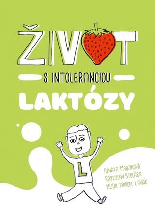 Kniha: Život s intoleranciou laktózy - 1. vydanie - Renáta, R. Stolárik, Marcel Lavrík Madzinová