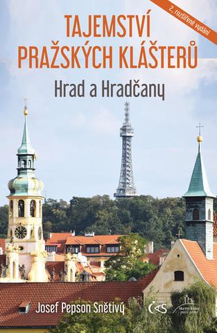 Kniha: Tajemství pražských klášterů Hrad a Hračany - 2., rozšířené vydání - 2. vydanie - Josef "Pepson" Snětivý