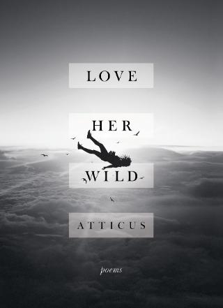 Kniha: Love Her Wild : Poetry - Atticus