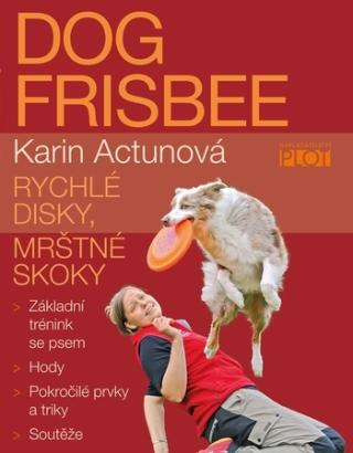 Kniha: Dog Frisbee - Rychlé disky, mrštné skoky - Karin Actunová