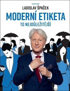 Kniha: Moderní etiketa - To nejdůležitější - 1. vydanie - Ladislav Špaček