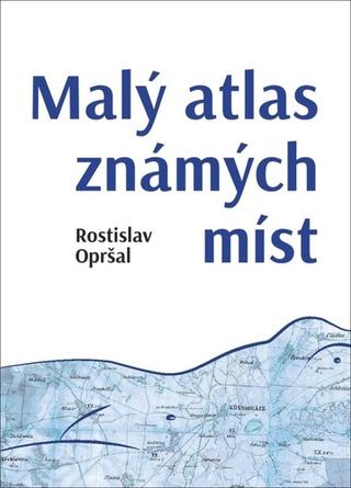 Kniha: Atlas známých míst - 1. vydanie - Rostislav Opršal