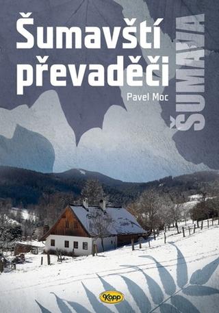 Kniha: Šumavští převaděči - 2. vydanie - Pavel Moc