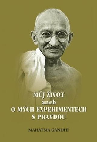 Kniha: Můj život aneb o mých experimentech s pravdou - 2. vydanie - Mahátma Gándhí