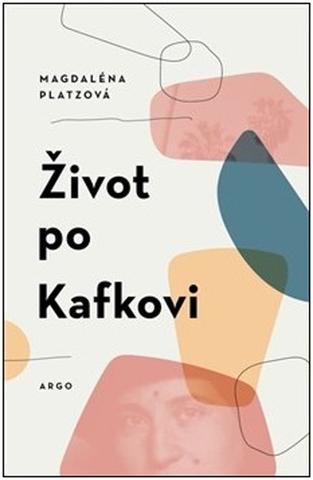 Kniha: Život po Kafkovi - Magdaléna Platzová