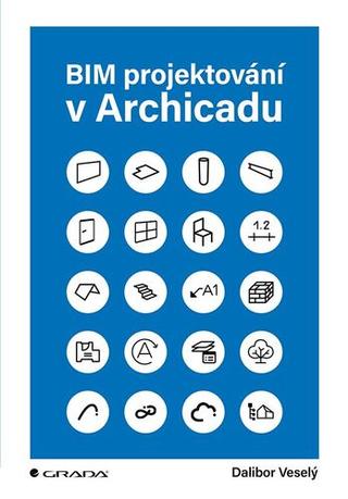 Kniha: BIM projektování v Archicadu - 1. vydanie - Dalibor Veselý