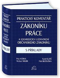 Kniha: Praktický komentář zákoníku práce a souvisejících ustanovení občanského zákoníku s příklady - 1. vydanie - Petr Bezouška
