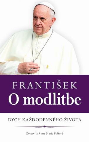 Kniha: František -  O modlitbe - Dych každodenného života - Anna Maria Foliová