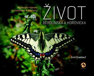 Kniha: Život Berounska a Hořovicka - Regionální výpravy za rostlinami a živočichy - 1. vydanie - Emil Šnaidauf