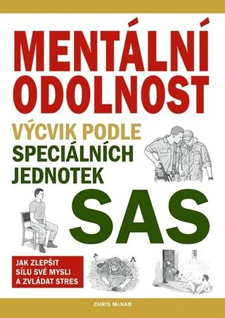 Kniha: Mentální odolnost - Výcvik podle speciálních jednotek SAS - Výcvik podle speciálních jednotek SAS - 1. vydanie - Chris McNab