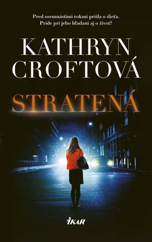 Kniha: Stratená - Pred osemnástimi rokmi prišla o dieťa - 1. vydanie - Kathryn Croft