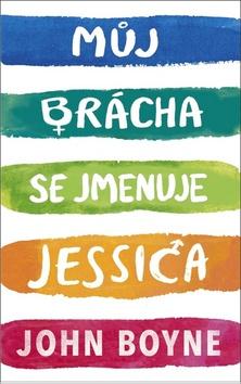 Kniha: Můj brácha se jmenuje Jessica - 1. vydanie - John Boyne