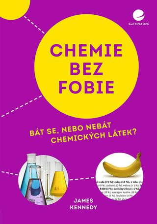 Kniha: Chemie bez fobie - Bát se, nebo nebát chemických látek? - 1. vydanie - James Kennedy