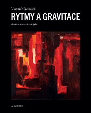 Kniha: Rytmy a gravitace - Studie o románovém stylu - 1. vydanie - Vladimír Papoušek