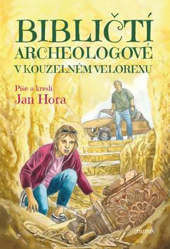Kniha: Bibličtí archeologové v kouzelném velorexu - 1. vydanie - Jan Hora