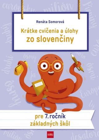 Kniha: Krátke cvičenia a úlohy zo slovenčiny pre 7. ročník ZŠ - 1. vydanie - Renáta Somorová