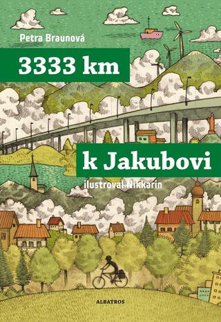 Kniha: 3333 km k Jakubovi - Podle deníku Mirka Korbela - 2. vydanie - Petra Braunová