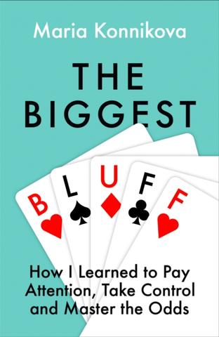 Kniha: The Biggest Bluff: How I Learned To Pay Attention, Master Myself, And Win
