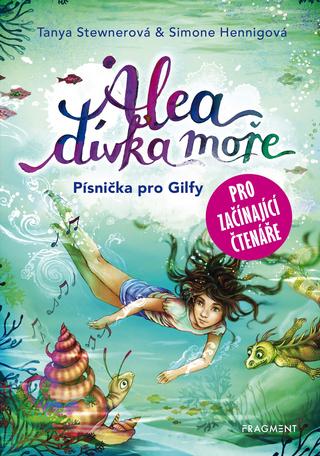 Kniha: Alea - dívka moře: Písnička pro Gilfy - pro začínající čtenáře - pro začínající čtenáře - 1. vydanie - Tanya Stewnerová