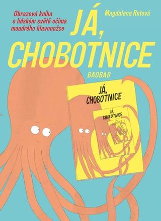 Kniha: Já, chobotnice - Obrazová kniha o lidském světě očima moudrého hlavonožce - Magdalena Rutová