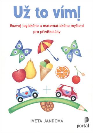 Kniha: Už to vím! - Rozvoj logického a matematického myšlení pro předškoláky - Iveta Jandová