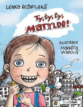 Kniha: Ty, ty, ty, Matyldo! - 1. vydanie - Lenka Rožnovská