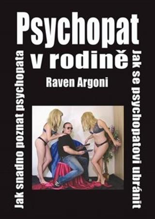 Kniha: Psychopat v rodině - 1. vydanie - Raven Argoni