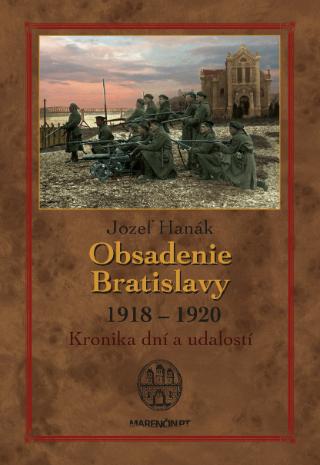 Kniha: Obsadenie Bratislavy 1918  1920 (2. vydanie) - Kronika dní a udalostí - Jozef Hanák