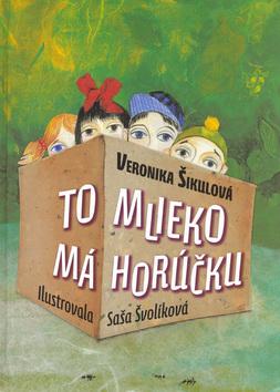 Kniha: To mlieko má horúčku SK - Veronika Šikulová, Saša Švolíková