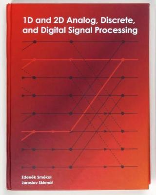 Kniha: 1D and 2D Analog, Discrete and Digital Signal Processing - 1. vydanie - Zdeněk, Sklenář Jaroslav Smékal