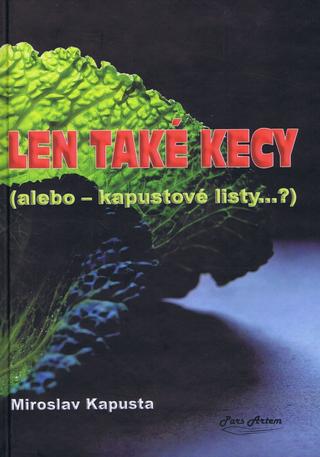 Kniha: Len také kecy (alebo kapustové listy...) - 1. vydanie - Miroslav Kapusta