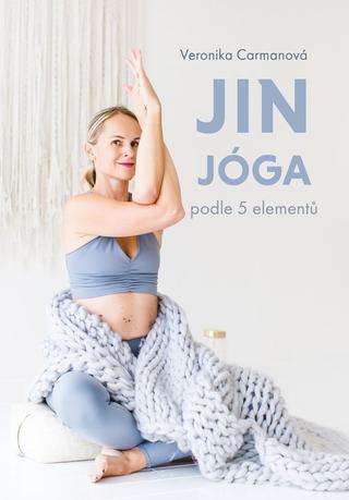 Kniha: Jin jóga podle 5 elementů - 2. vydanie - Veronika Carmanová