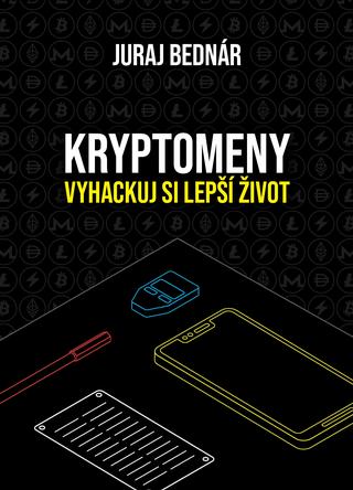 Kniha: Kryptomeny – vyhackuj si lepší život - Juraj Bednár