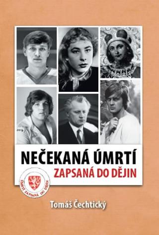 Kniha: Nečekaná úmrtí zapsaná do dějin - 1. vydanie - Tomáš Čechtický