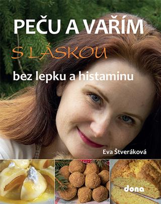 Kniha: Peču a vařím s láskou bez lepku a histaminu - 1. vydanie - Eva Štveráková