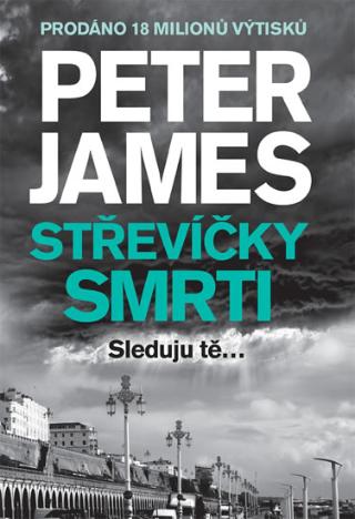Kniha: Střevíčky smrti - Sleduju tě ... - 1. vydanie - Peter James