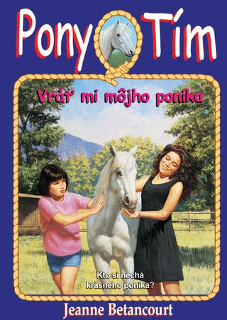 Kniha: Pony tím Vráť mi môjho poníka - Pony tím 4 Kto si nechá krásneho poníka? - Jeanne Betancourt