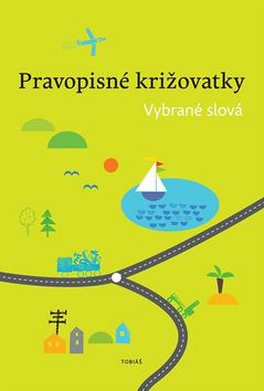 Kniha: Pravopisné križovatky Vybrané slová - Zdeněk Topil; Dagmar Chroboková; Kristýna Tučková