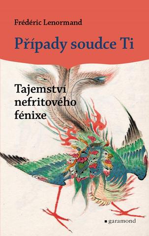 Kniha: Případy soudce Ti - Tajemství nefritového fénixe - 1. vydanie - Frédéric Lenormand