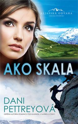 Kniha: Ako skala - Aljašská odvaha Kniha štvrtá - Dani Pettreyová