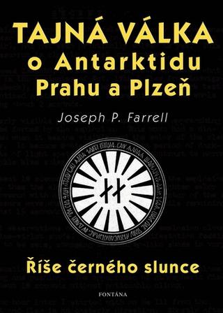 Kniha: Tajná válka o Antarktidu, Prahu a Plzeň - Říše černého slunce - 1. vydanie - Joseph P. Farrell