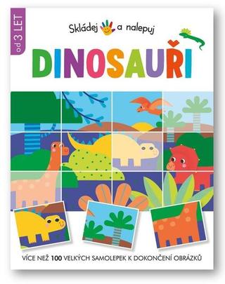 Kniha: Skládej a nalepuj Dinosauři - Více než 100 velkých samolepek k dokončení obrázků - 1. vydanie