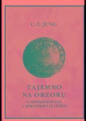 Kniha: Tajemno na obzoru. O fenoménech UFO a mimozemských jevech - Carl Gustav Jung