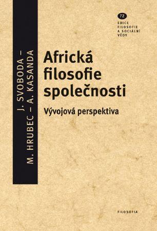 Kniha: Africká filosofie společnosti - Vývojová perspektiva - Filosofie a sociální vědy, svazek 72 - Marek Hrubec