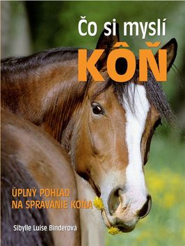 Kniha: Čo si myslí kôň - Úplný pohľad na správanie koňa - Sibylle Luise Binderová